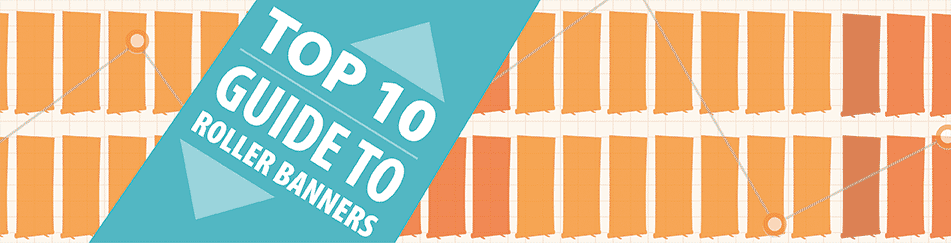 Top-10-Guide-To-Roller-Banners Top Ten Guide To Rollerbanners